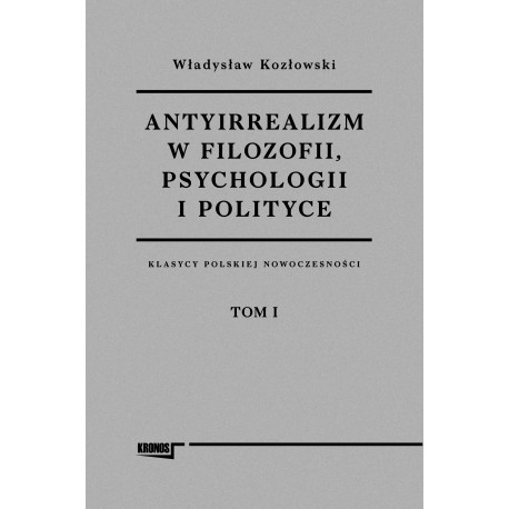 Antyirrealizm w filozofii, psychologii i polityce Władysław Kozłowski motyleksiazkowe.pl
