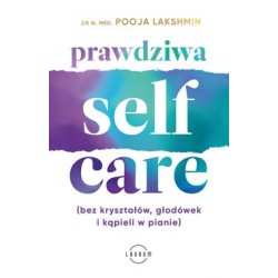Prawdziwa self care (bez kryształów, głodówek i kąpieli w pianie) Pooja Lakshmin motyleksiazkowe.pl
