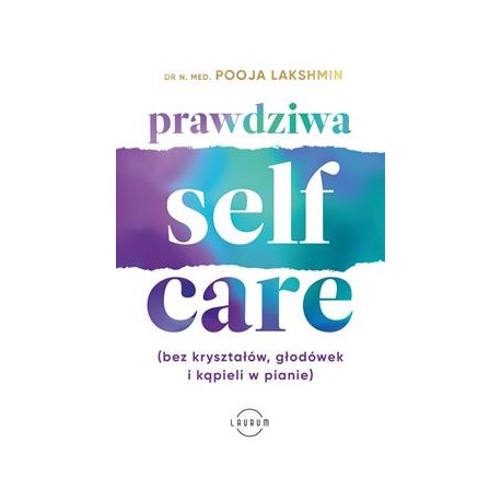Prawdziwa self care (bez kryształów, głodówek i kąpieli w pianie) Pooja Lakshmin motyleksiazkowe.pl