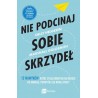 Nie podcinaj sobe skrzydeł. 12 nawyków, które stoją kobietom na drodze do awansu, podwyżki lub nowej pracy
