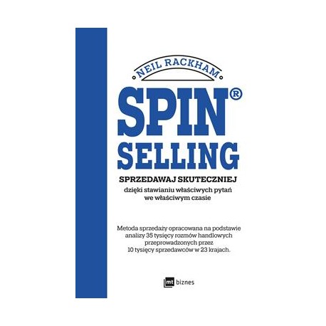 Spin® Selling. Sprzedawaj skuteczniej dzięki stawianiu właściwych pytań we właściwym czasie  Neil Rackham motyleksiazkowe.pl