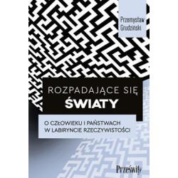 Rozpadające się światy. O człowieku i państwach w labiryncie rzeczywistości Przemysław Grudziński motyleksiazkowe.pl