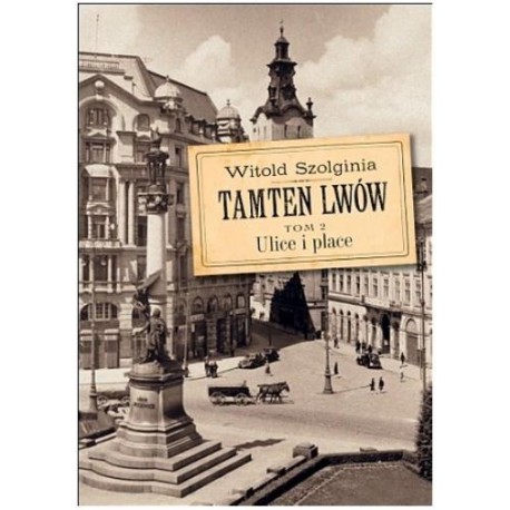 Tamten Lwów tom 2 Ulice i place Witold Szolginia motyleksiazkowe.pl
