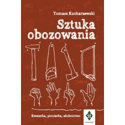 Sztuka obozowania. Kwaterka, pionierka, zdobnictwo Tomasz Kucharzewski motyleksiazkowe.pl