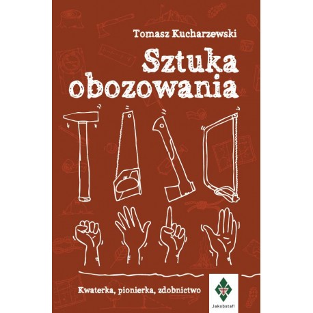 Sztuka obozowania. Kwaterka, pionierka, zdobnictwo Tomasz Kucharzewski motyleksiazkowe.pl