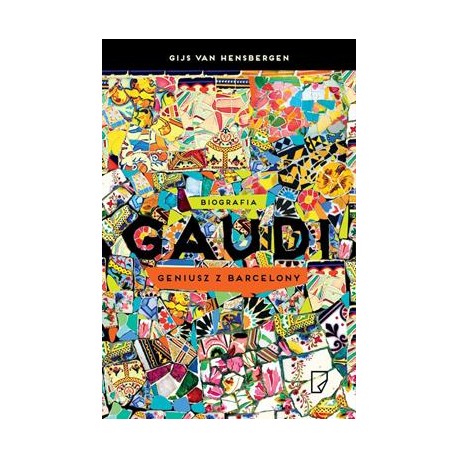Gaudi. Geniusz z Barcelony Gijs Van Hensbergen motyleksiazkowe.pl