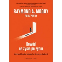 Dowód na życie po życiu. 7 powodów, aby wierzyć w istnienie życia po życiu Raymond A. Moody motyleksiazkowe.pl