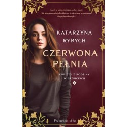 Czerwona pełnia. Kobiety z rodziny Wierzbickich. Tom 3 Katarzyna Ryrych motyleksiazkowe.pl