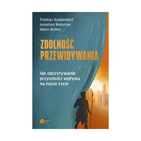 Zdolność przewidywania. Jak odczytywanie przyszłości wpływa na nasze życie
