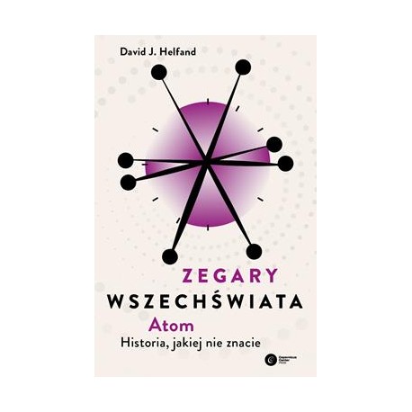 Zegary Wszechświata. Atom. Historia, jakiej nie znacie David J. Helfand motyleksiazkowe.pl