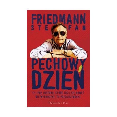 Pechowy dzień. 17 i pół historii, które jeśli się nawet nie wydarzyły, to przecież mogły Stefan Friedmann motyleksiazkowe.pl