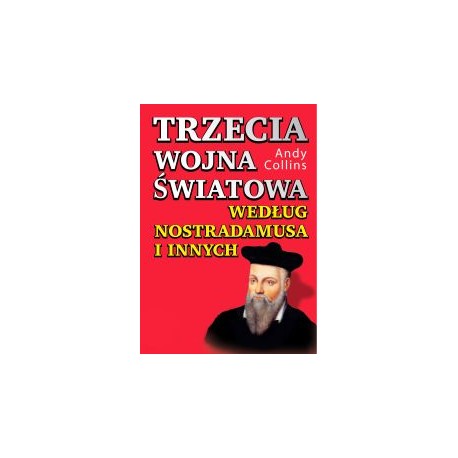 Trzecia wojna światowa według Nostradamusa i innych Andy Collins motyleksiazkowe.pl