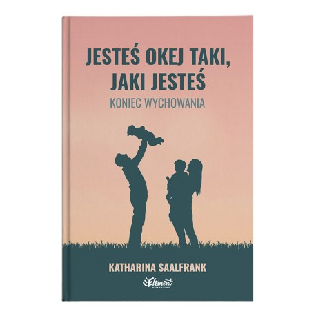 JESTEŚ OKEJ TAKI, JAKI JESTEŚ KATHARINA SAALFRANK motyleksiazkowe.pl