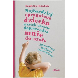 NAJBARDZIEJ UPRAGNIONE DZIECKO WSZECH CZASÓW DOPROWADZA MNIE DO SZAŁU  DANIELLE GRAF KATIA SEIDE motyleksiazkowe.pl