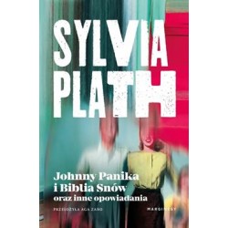 johnny panika i biblia snow oraz inne opowiadania Sylvia Plath motyleksiazkowe.pl