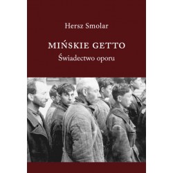 Mińskie Getto. Świadectwo oporu Hersz Smolar motyleksiazkowe.pl