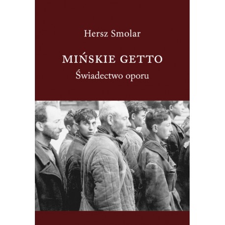 Mińskie Getto. Świadectwo oporu Hersz Smolar motyleksiazkowe.pl