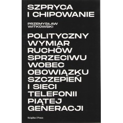 Szpryca i chipowanie Polityczny wymiar ruchów sprzeciwu wobec obowiązku szczepień i sieci telefonii piątej generacji