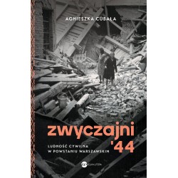 Zwyczajni '44 Ludność cywilna w powstaniu warszawskim Agnieszka Cubała motyleksiazkowe.pl