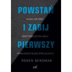 Powstań i zabij pierwszy. Tajna historia skrytobójczych akcji Izraelskich służb specjalnych Ronen Bergman motyleksiazkowe.pl
