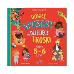 Dobre sposoby na dziecięce troski. Księga 5- i 6- latka Hannah Wilson motyleksiazkowe.pl