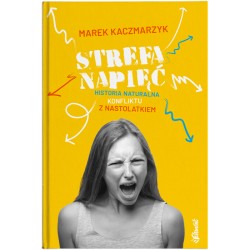 STREFA NAPIĘĆ. HISTORIA NATURALNA KONFLIKTU Z NASTOLATKIEM MAREK KACZMARZYK motyleksiazkowe.pl