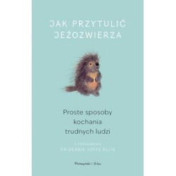 Jak przytulić jezozwierza. Proste sposoby kochania trudnych ludzi motyleksiazkowe.pl