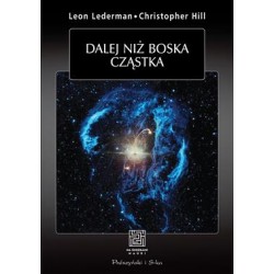 Dalej niż boska cząstka Leon M Lederman,Christoper T. Hill motyleksiazkowe.pl
