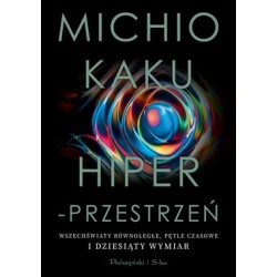 Hiperprzestrzeń. Wszechświaty równoległe, pętle czasowe i dziesiąty wymiar Michio Kaku motyleksiazkowe.pl
