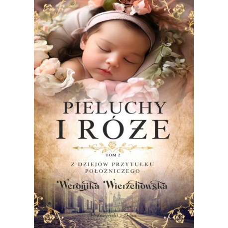 Pieluchy i róże / Z dziejów przytułku położniczego Tom 2 Weronika Wierzchowska motyleksiazkowe.pl