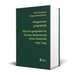 OKUPOWANE GOSPODARKI. HISTORIA EKONOMICZNA EUROPY OKUPOWANEJ PRZEZ NAZISTÓW 1939-1945 HEIN KLEMANN, SIERGIEJ KUDRAISZOW motyleks
