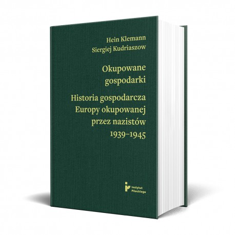 OKUPOWANE GOSPODARKI. HISTORIA EKONOMICZNA EUROPY OKUPOWANEJ PRZEZ NAZISTÓW 1939-1945 HEIN KLEMANN, SIERGIEJ KUDRAISZOW motyleks