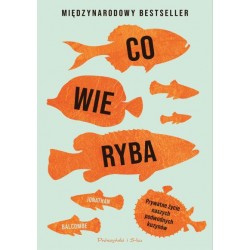 Co wie ryba. Prywatne życie naszych podwodnych kuzynów Jonathan Balcombe motyleksiazkowe.pl