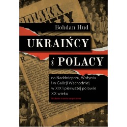 UKRAIŃCY I POLACY NA NADDNIEPRZU, WOŁYNIU I W GALICJI WSCHODNIEJ WYD. III BOHDAN HUD motyleksiazkowe.pl