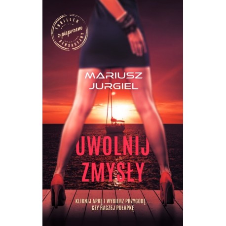 Uwolnij zmysły Mariusz Jurgiel motyleksiazkowe.pl