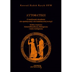 Autofatike O możliwości określenia nie-apofatycznej i nie-katafatycznej teologii Konrad Dydak Rycyk motyleksiazkowe.pl