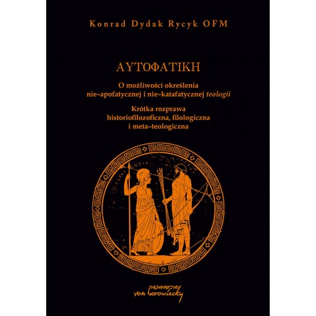 Autofatike O możliwości określenia nie-apofatycznej i nie-katafatycznej teologii Konrad Dydak Rycyk motyleksiazkowe.pl