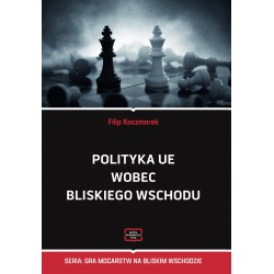 Polityka UE wobec Bliskiego Wschodu Filip Kaczmarek motyleksiazkowe.pl