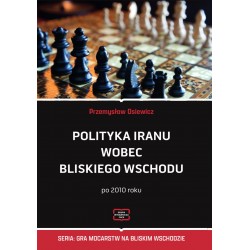 Polityka Iranu wobec Bliskiego Wschodu po 2010 roku Przemysław Osiewicz motyleksiazkowe.pl