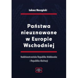 Państwa nieuznawane w Europie Wschodniej. Naddniestrzańska Republika Mołdawska i Republika Abchazji