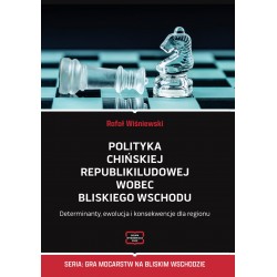 Polityka Chińskiej Republiki Ludowej wobec Bliskiego Wschodu. Determinanty, ewolucja i konsekwencje dla regionu