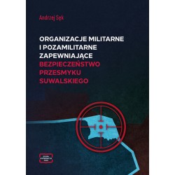 Organizacje militarne i pozamilitarne zapewniające bezpieczeństwo Przesmyku Suwalskiego Andrzej Sęk motyleksiazkowe.pl