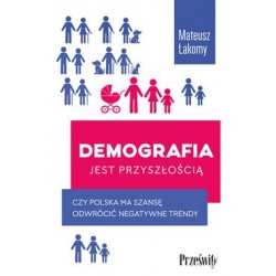 Demografia jest przyszłością. Czy Polska ma szansę odwrócić negatywne trendy Mateusz Łakomy motyleksiazkowe.pl