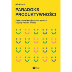 Paradoks produktywności. Jak czerpać przyjemność z pracy, aby się chciało chcieć Ali Abdaal motyleksiazkowe.pl