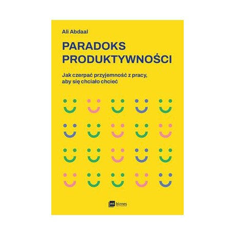 Paradoks produktywności. Jak czerpać przyjemność z pracy, aby się chciało chcieć Ali Abdaal motyleksiazkowe.pl