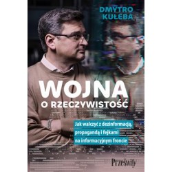 Wojna o rzeczywistość. Jak walczyć z dezinformacją, propagandą i fejkami na informacyjnym froncie