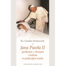 Jana Pawła II spotkania z chorymi ludźmi w podeszłym wieku Czesław Krakowiak motyleksiazkowe.pl