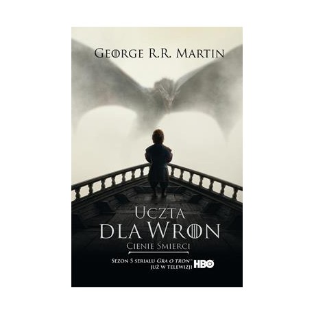 Uczta dla wron. Cienie śmierci. Pieśń lodu i ognia. Tom 4. Część 1 (okładka filmowa) George R.R. Martin motyleksiazkowe.pl