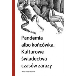 Pandemia albo końcówka. Kulturowe świadectwa czasów zarazy Małgorzata Grzegorzewska motyleksiazkowe.pl