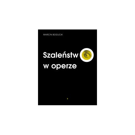 Szaleństwo w operze Marcin Bogucki motyleksiazkowe.pl